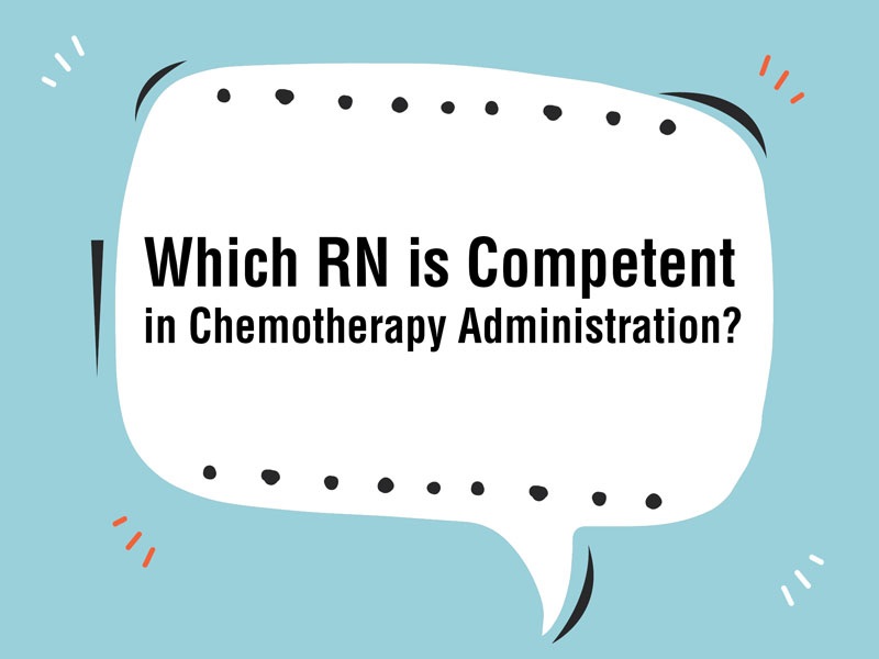 Which RN is Competent in Chemotherapy Administration?