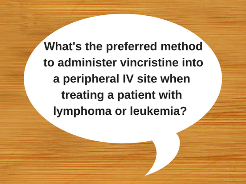 What’s the Preferred Method for Vincristine Administration When Treating a Patient With Lymphoma or Leukemia? 