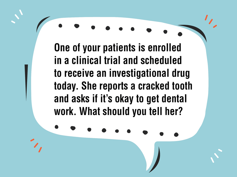 Patient on a Clinical Trial Needs to Visit the Dentist