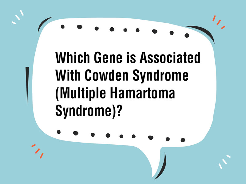 Which Gene is Associated With Cowden Syndrome (Multiple Hamartoma Syndrome)?